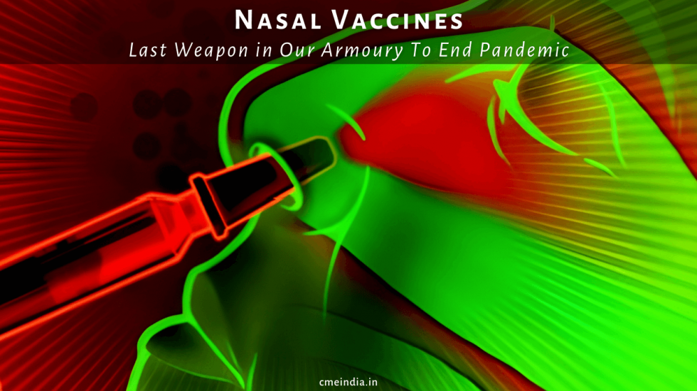 Nasal Vaccines - Last Weapon in Our Armoury To End Pandemic!
