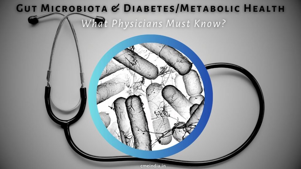 Gut Microbiota & Diabetes/Metabolic Health - What Physicians Must Know?