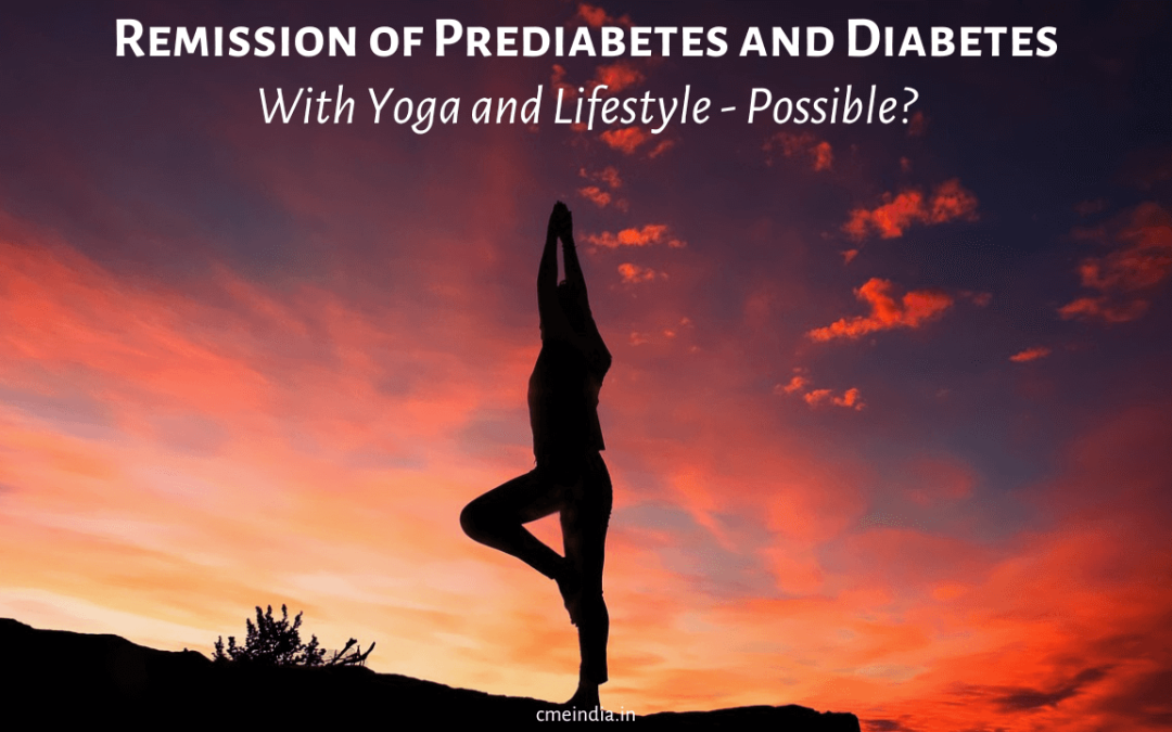Remission of Prediabetes and Diabetes with Yoga and Lifestyle - Is It Possible?