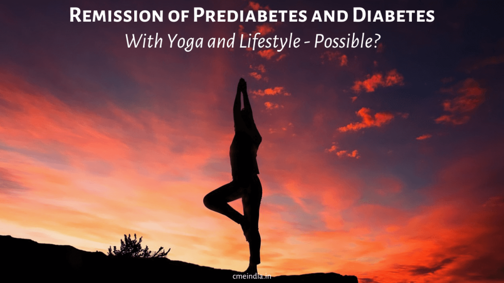 Remission of Prediabetes and Diabetes with Yoga and Lifestyle - Is It Possible?