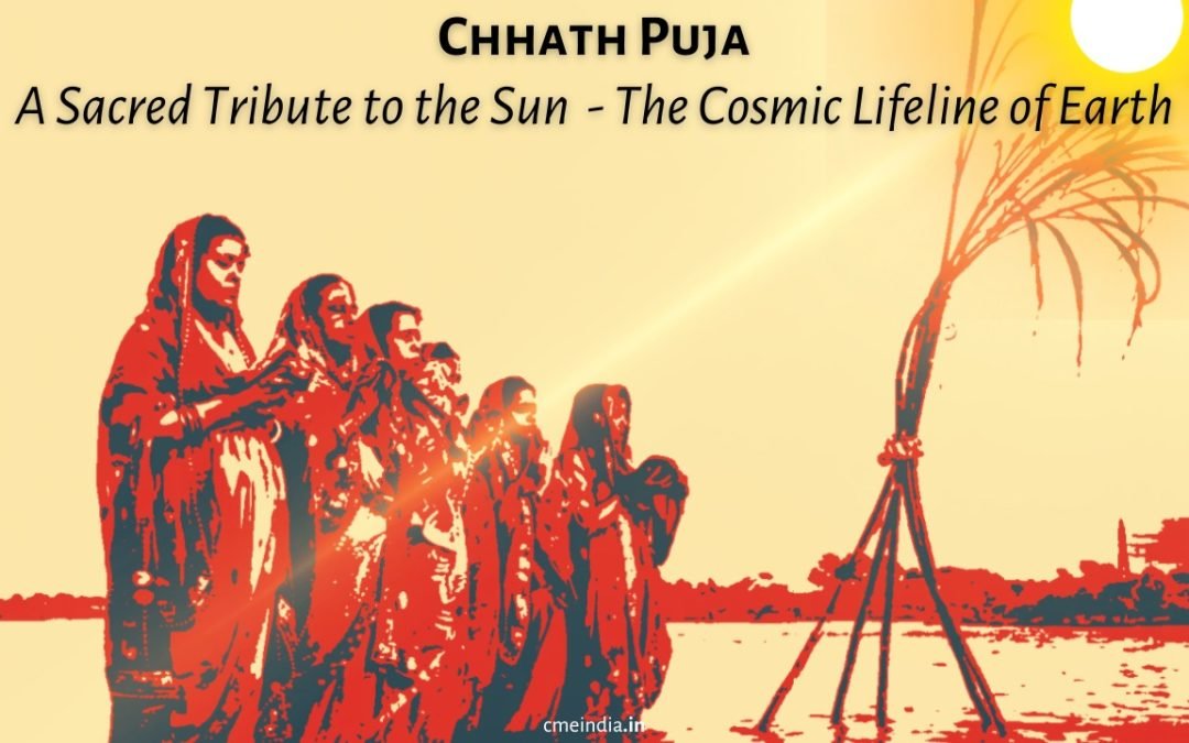 Chhath Puja: A Sacred Tribute to the Sun - The Cosmic Lifeline of Earth