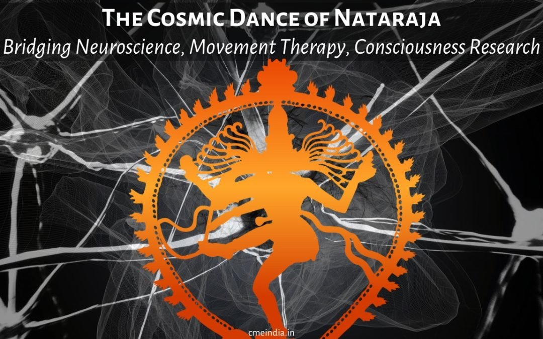 The Cosmic Dance of Nataraja: Bridging Neuroscience, Movement Therapy, and Consciousness Research