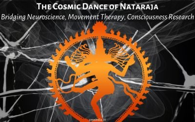 The Cosmic Dance of Nataraja: Bridging Neuroscience, Movement Therapy, and Consciousness Research