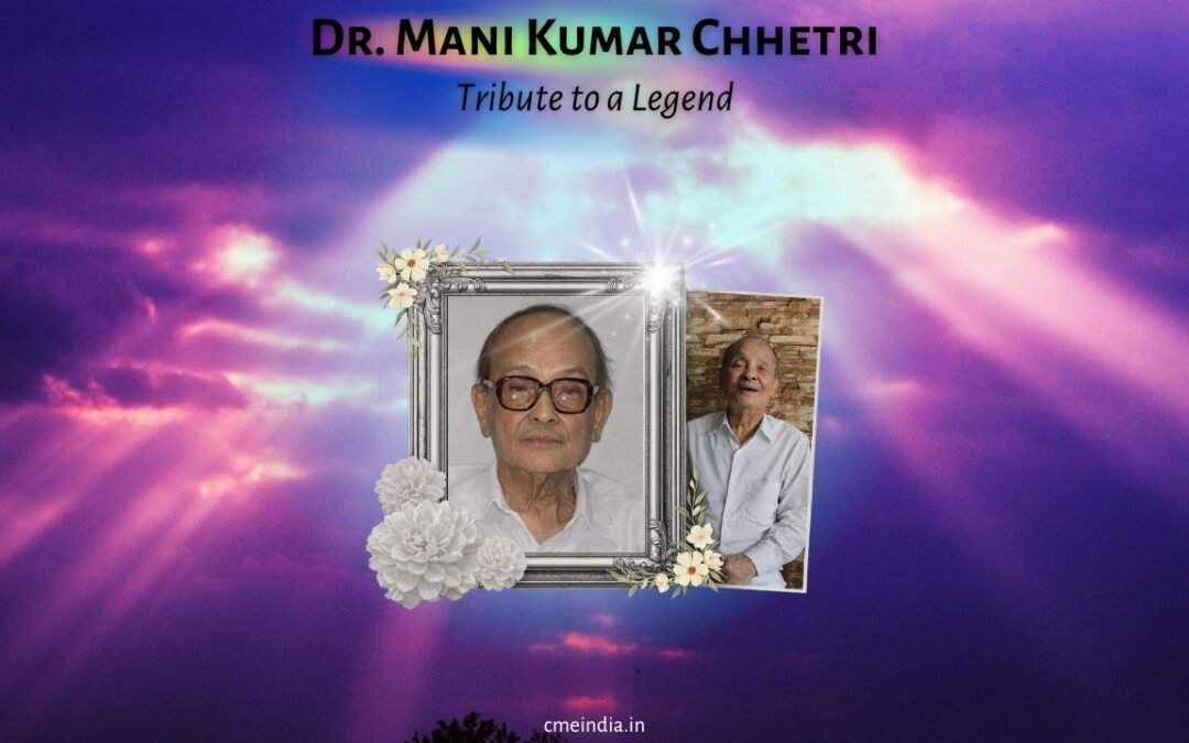 Tribute to a Legend: Dr. Mani Kumar Chhetri
