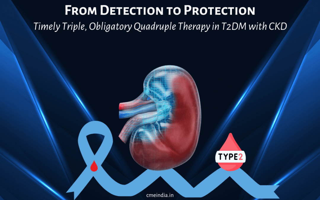 From Detection to Protection: Timely Triple, Obligatory Quadruple Therapy in T2DM with CKD